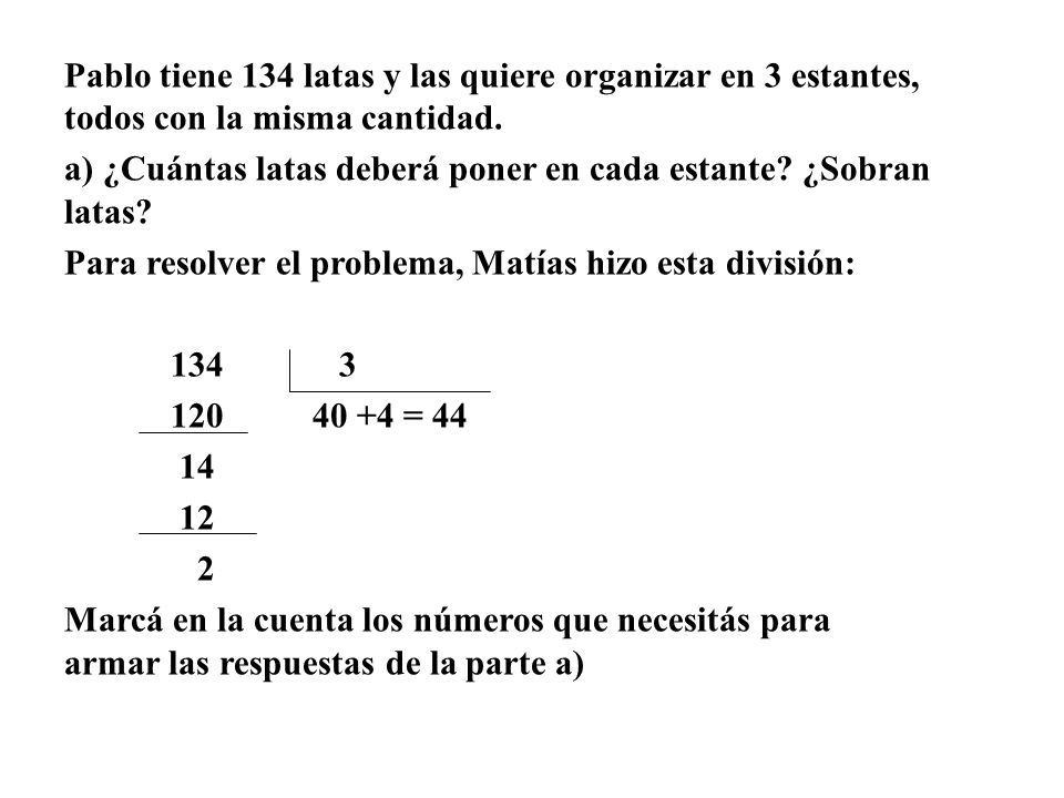 Pablo tiene 134 latas y las quiere organizar en 3 estantes, todos con la misma cantidad.