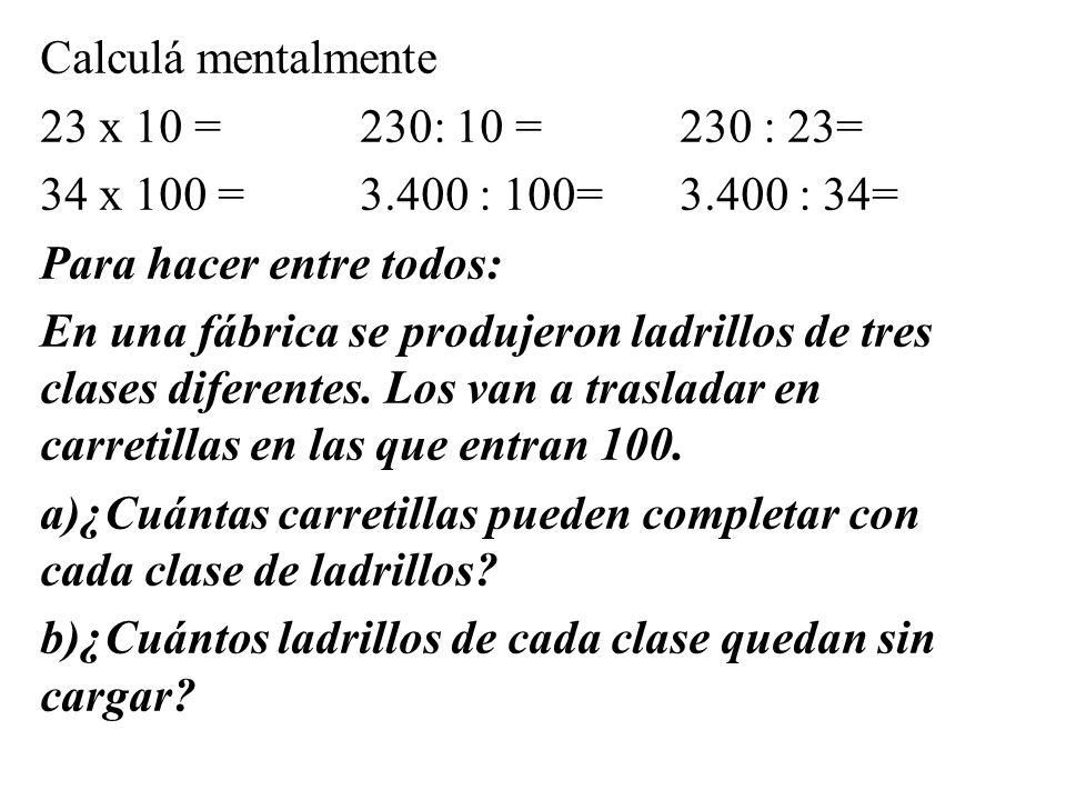Calculá mentalmente 23 x 10 = 230: 10 = 230 : 23= 34 x 100 = 3