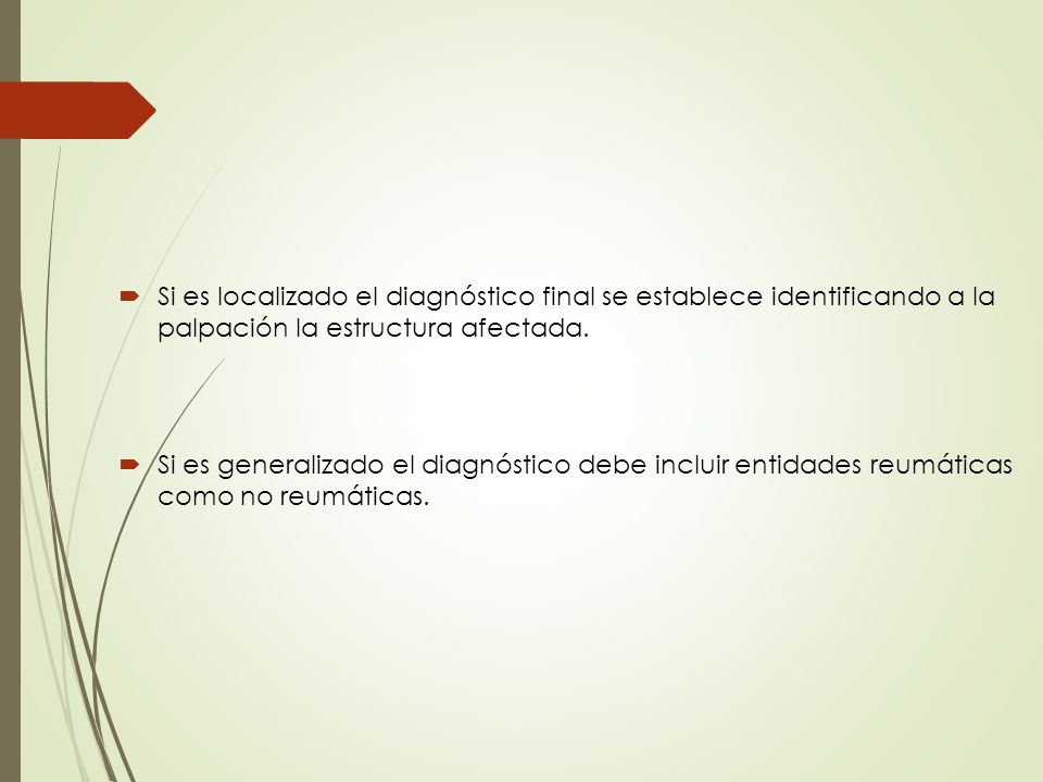 Si es localizado el diagnóstico final se establece identificando a la palpación la estructura afectada.