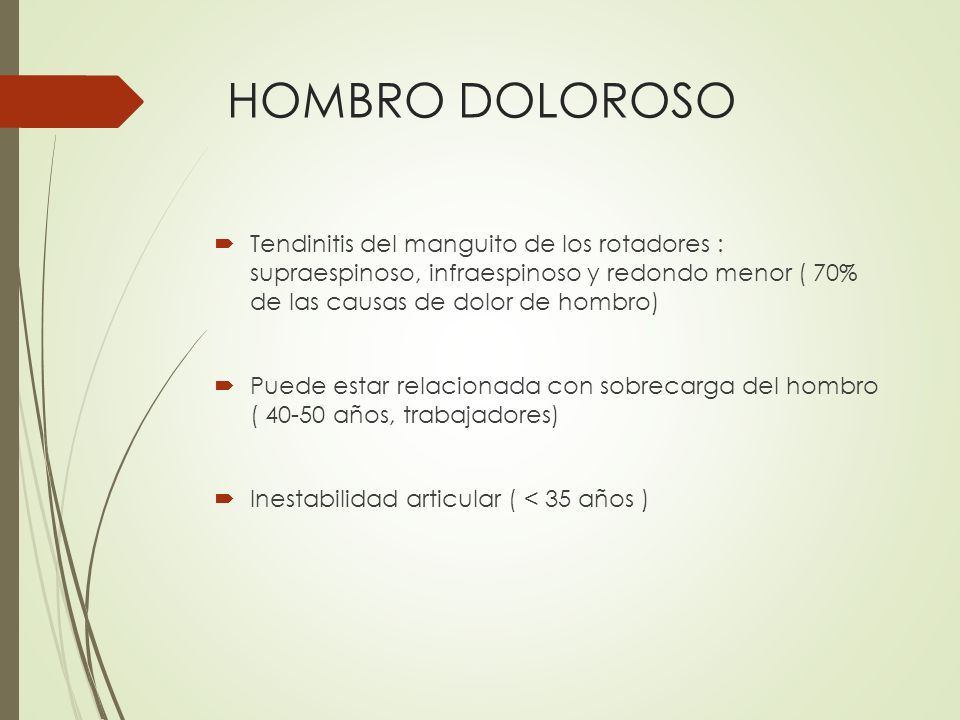 HOMBRO DOLOROSO Tendinitis del manguito de los rotadores : supraespinoso, infraespinoso y redondo menor ( 70% de las causas de dolor de hombro)