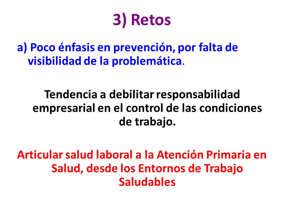 3) Retos a) Poco énfasis en prevención, por falta de visibilidad de la problemática.