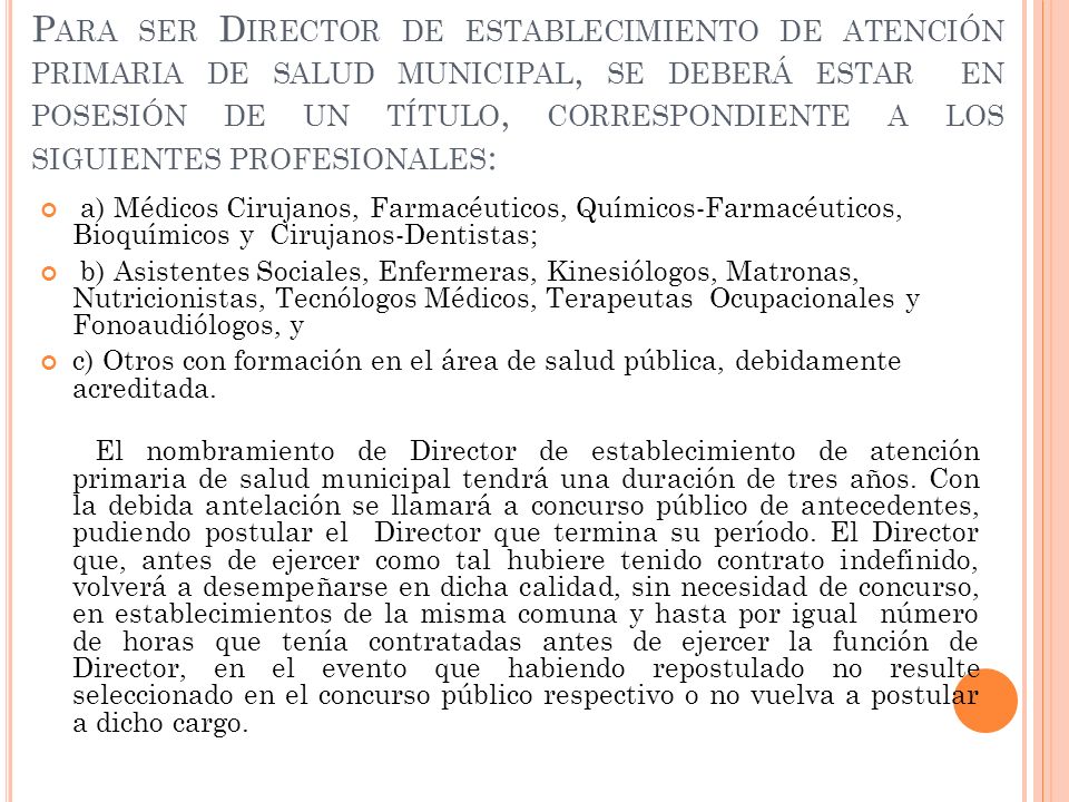 Para ser Director de establecimiento de atención primaria de salud municipal, se deberá estar en posesión de un título, correspondiente a los siguientes profesionales: