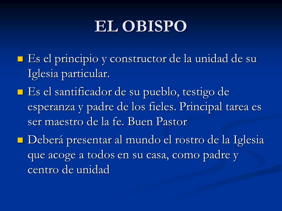 EL OBISPO Es el principio y constructor de la unidad de su Iglesia particular.