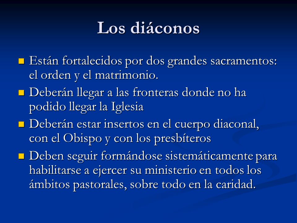 Los diáconos Están fortalecidos por dos grandes sacramentos: el orden y el matrimonio.