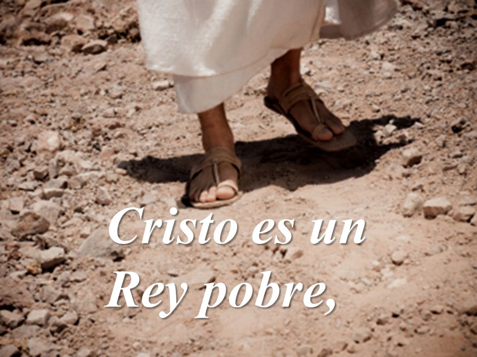 Cristo es un Rey pobre,