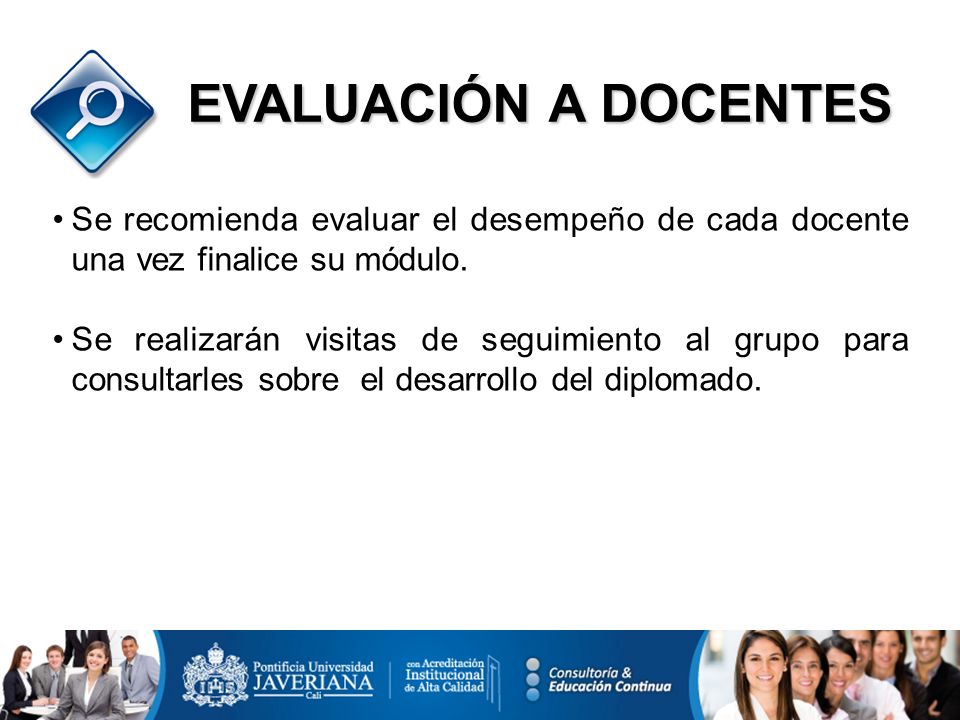 EVALUACIÓN A DOCENTES Se recomienda evaluar el desempeño de cada docente una vez finalice su módulo.