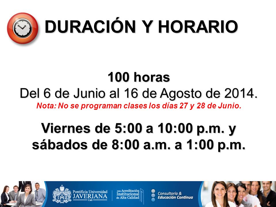 DURACIÓN Y HORARIO 100 horas. Del 6 de Junio al 16 de Agosto de Nota: No se programan clases los días 27 y 28 de Junio.