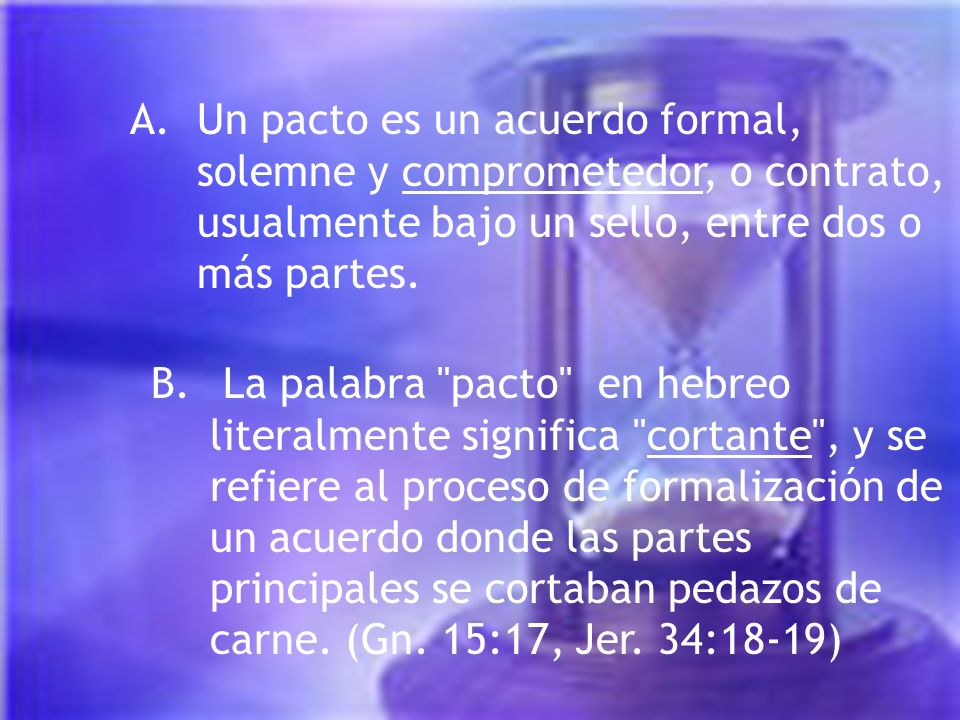 A. Un pacto es un acuerdo formal, solemne y comprometedor, o contrato, usualmente bajo un sello, entre dos o más partes.