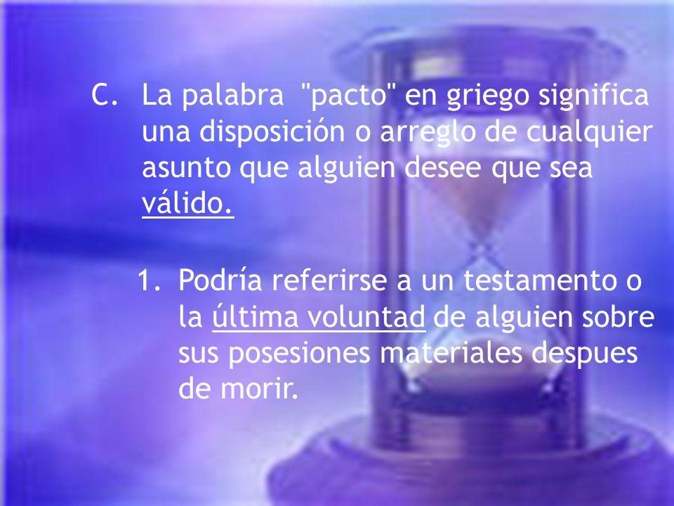 C. La palabra pacto en griego significa una disposición o arreglo de cualquier asunto que alguien desee que sea válido.