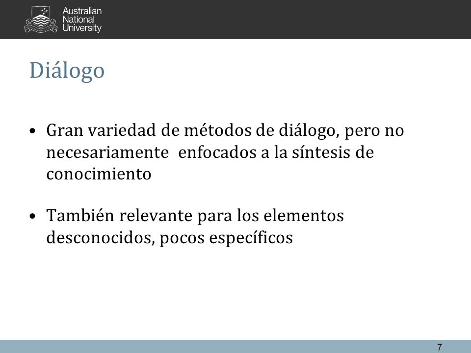 Diálogo Gran variedad de métodos de diálogo, pero no necesariamente enfocados a la síntesis de conocimiento.