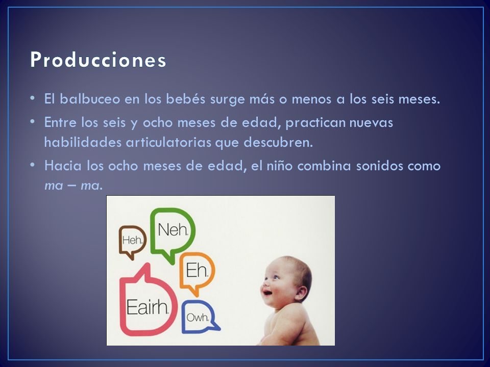 Producciones El balbuceo en los bebés surge más o menos a los seis meses.