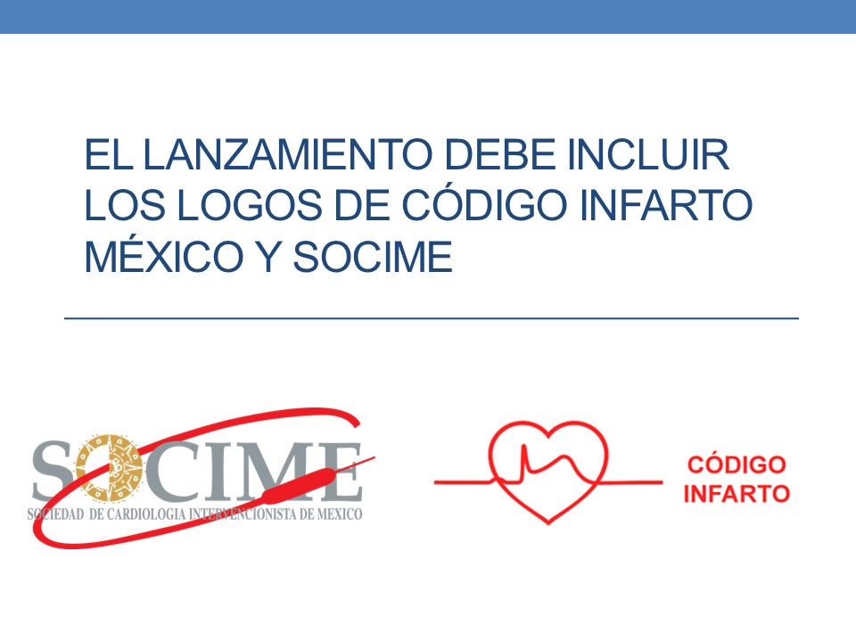 EL LANZAMIENTO DEBE INCLUIR LOS LOGOS DE CÓDIGO INFARTO MÉXICO Y SOCIME