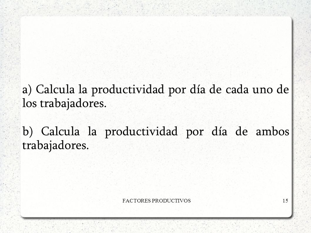 a) Calcula la productividad por día de cada uno de los trabajadores.