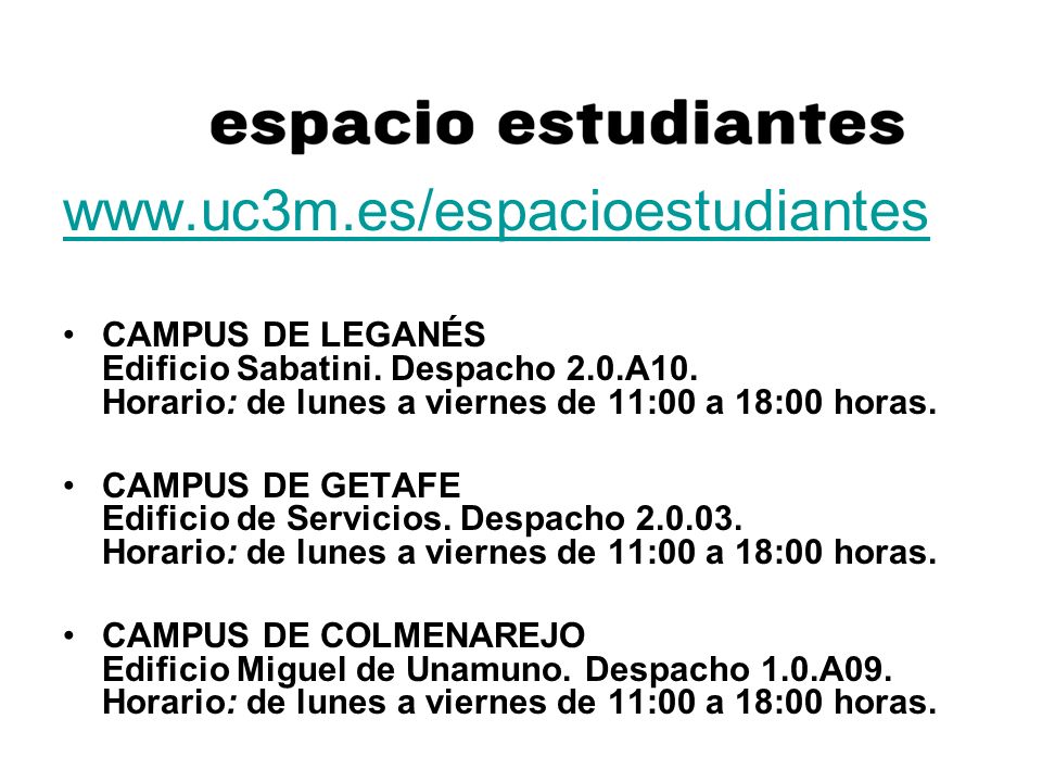 CAMPUS DE LEGANÉS Edificio Sabatini. Despacho 2.0.A10. Horario: de lunes a viernes de 11:00 a 18:00 horas.
