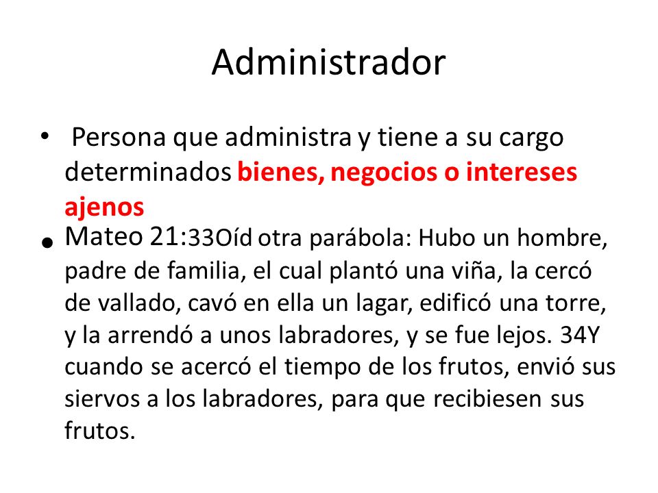 Administrador Persona que administra y tiene a su cargo determinados bienes, negocios o intereses ajenos.