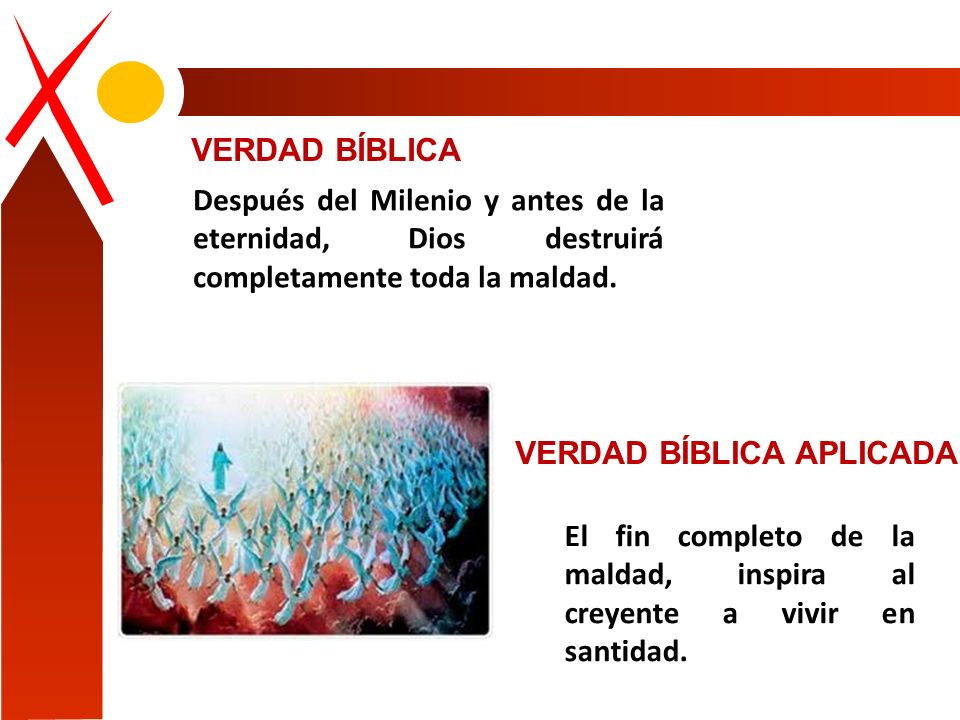 VERDAD BÍBLICA Después del Milenio y antes de la eternidad, Dios destruirá completamente toda la maldad.