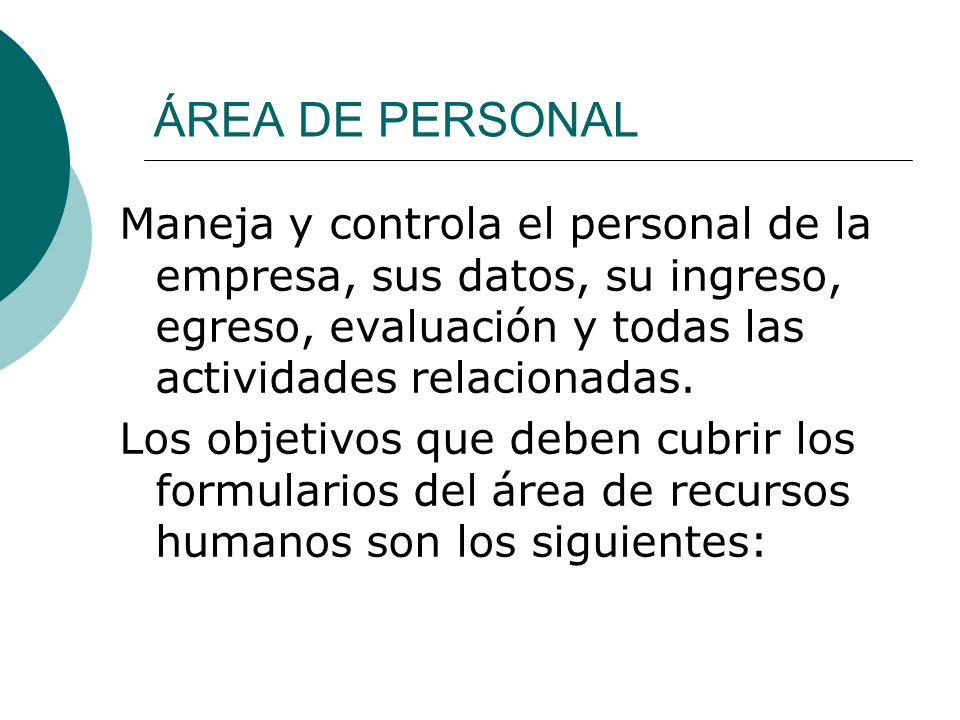 ÁREA DE PERSONAL Maneja y controla el personal de la empresa, sus datos, su ingreso, egreso, evaluación y todas las actividades relacionadas.