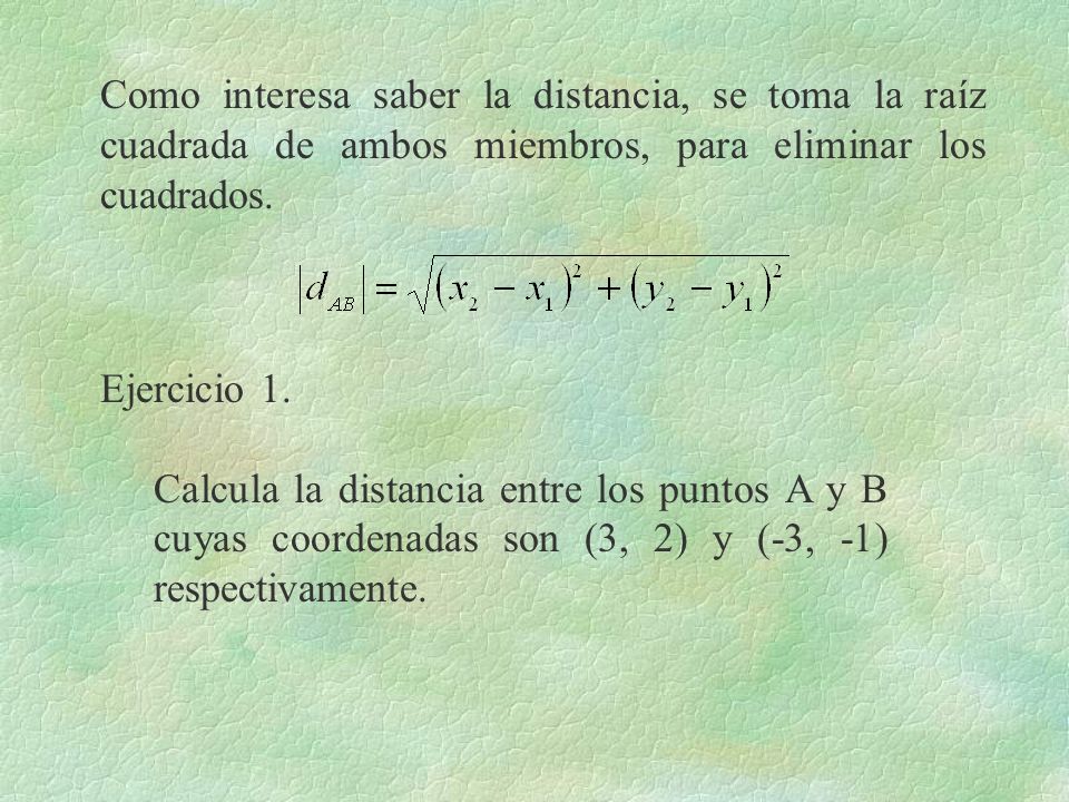Como interesa saber la distancia, se toma la raíz cuadrada de ambos miembros, para eliminar los cuadrados.