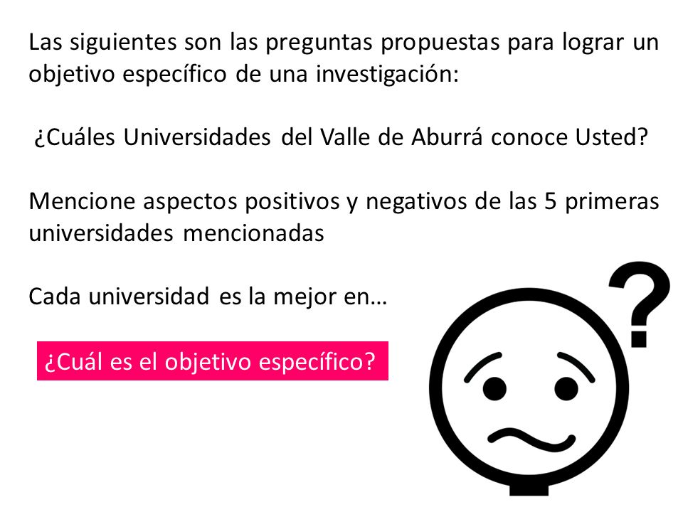 Las siguientes son las preguntas propuestas para lograr un objetivo específico de una investigación: