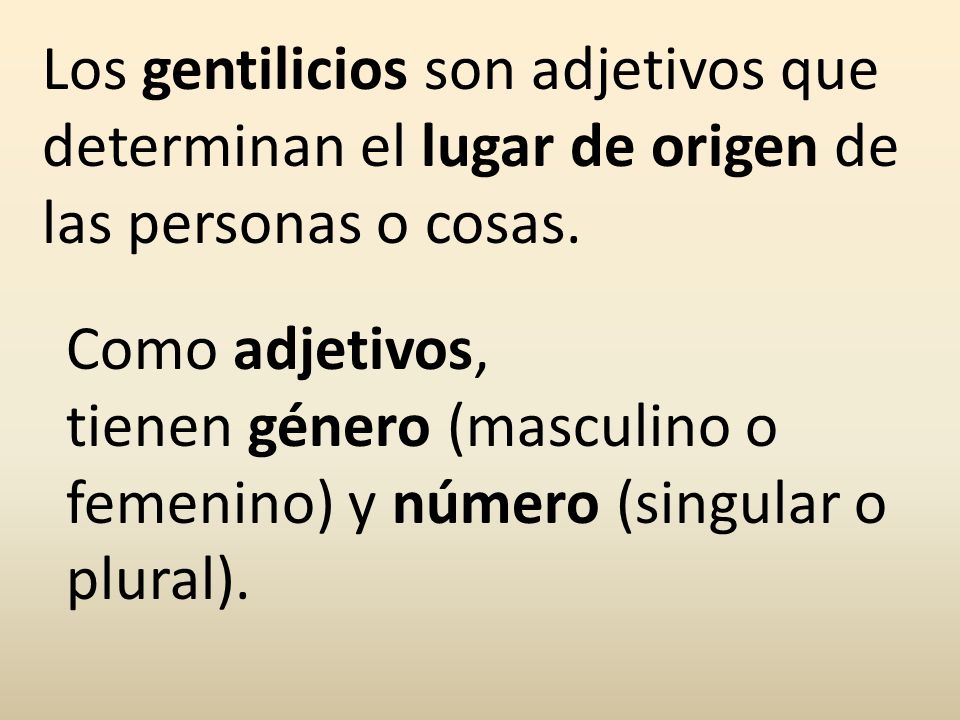 Los gentilicios son adjetivos que determinan el lugar de origen de las personas o cosas.