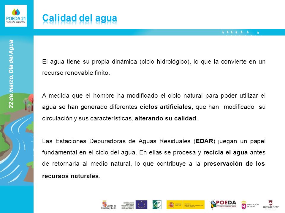 22 de marzo. Día del Agua El agua tiene su propia dinámica (ciclo hidrológico), lo que la convierte en un recurso renovable finito.