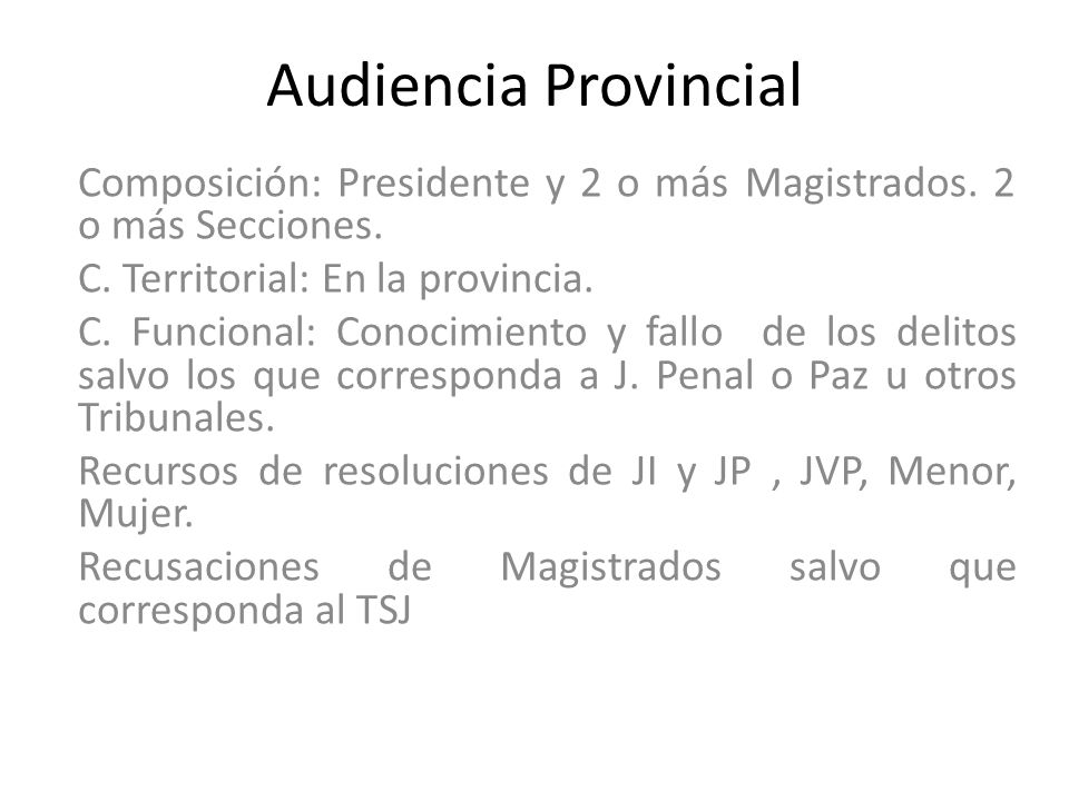 Audiencia Provincial Composición: Presidente y 2 o más Magistrados. 2 o más Secciones. C. Territorial: En la provincia.