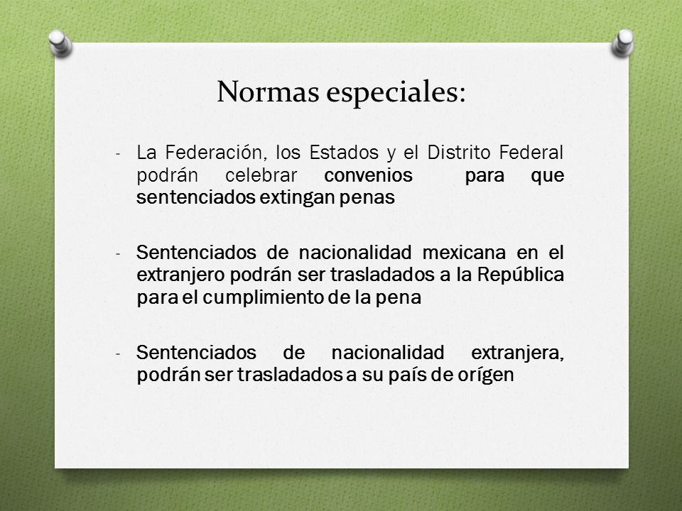 Normas especiales: La Federación, los Estados y el Distrito Federal podrán celebrar convenios para que sentenciados extingan penas.