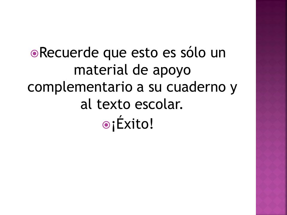 Recuerde que esto es sólo un material de apoyo complementario a su cuaderno y al texto escolar.