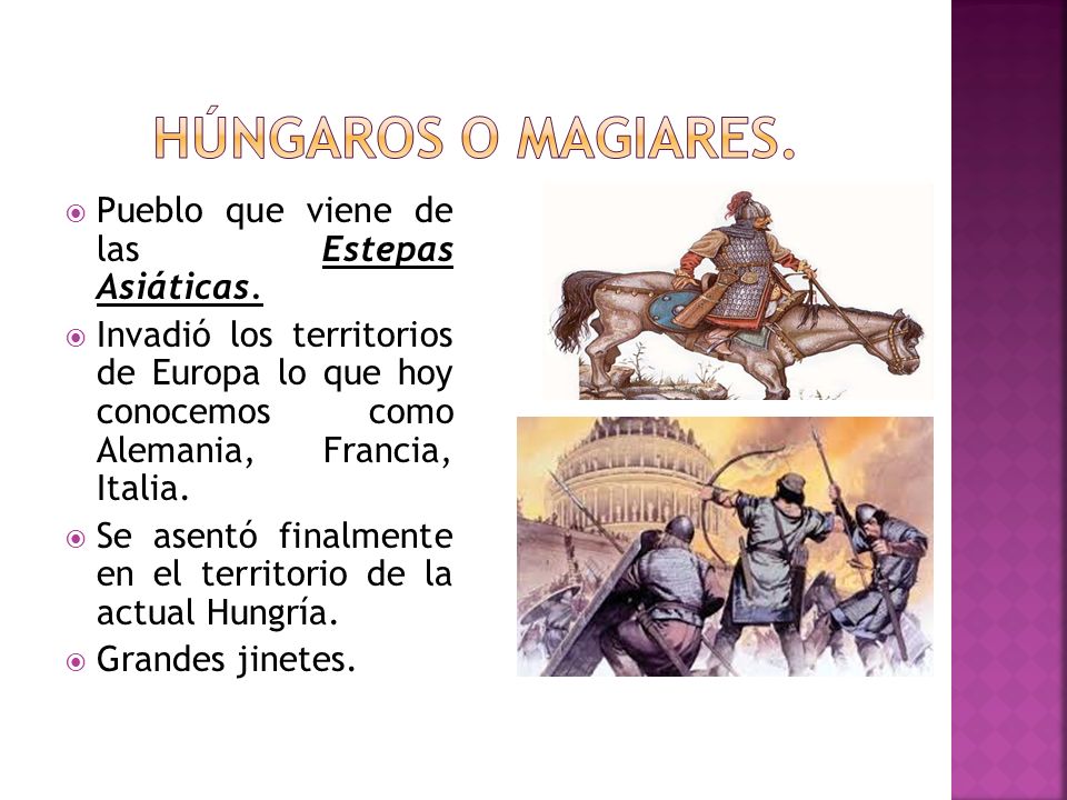 Húngaros o Magiares. Pueblo que viene de las Estepas Asiáticas.
