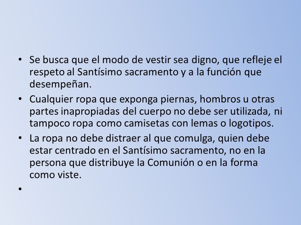 Se busca que el modo de vestir sea digno, que refleje el respeto al Santísimo sacramento y a la función que desempeñan.
