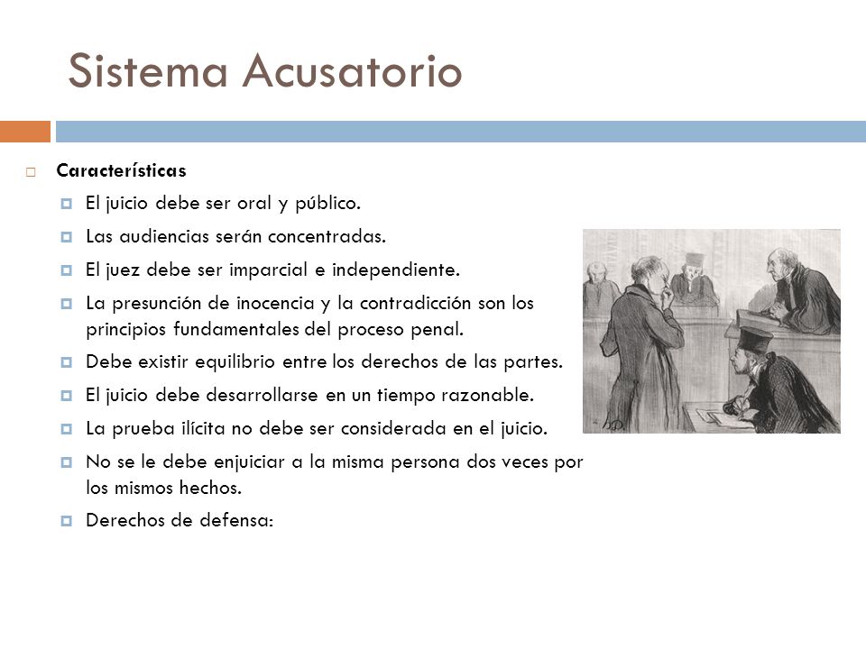 Sistema Acusatorio Características El juicio debe ser oral y público.