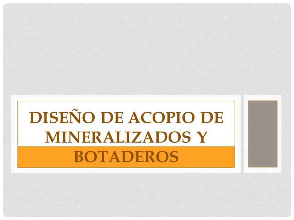DISEÑO DE ACOPIO DE MINERALIZADOS Y BOTADEROS