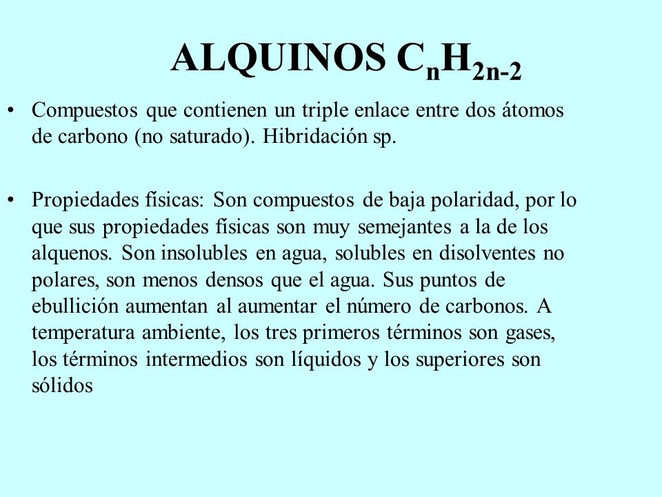 ALQUINOS CnH2n-2 Compuestos que contienen un triple enlace entre dos átomos de carbono (no saturado). Hibridación sp.