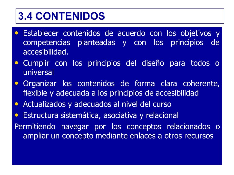 3.4 CONTENIDOS Establecer contenidos de acuerdo con los objetivos y competencias planteadas y con los principios de accesibilidad.