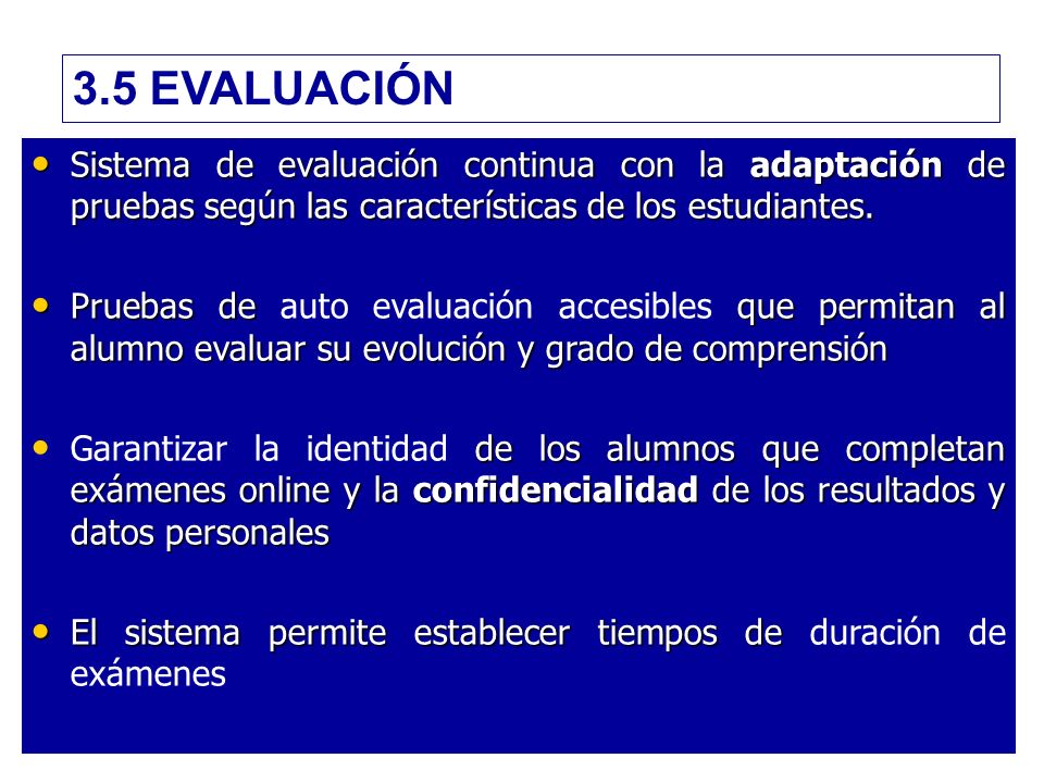 3.5 EVALUACIÓN Sistema de evaluación continua con la adaptación de pruebas según las características de los estudiantes.