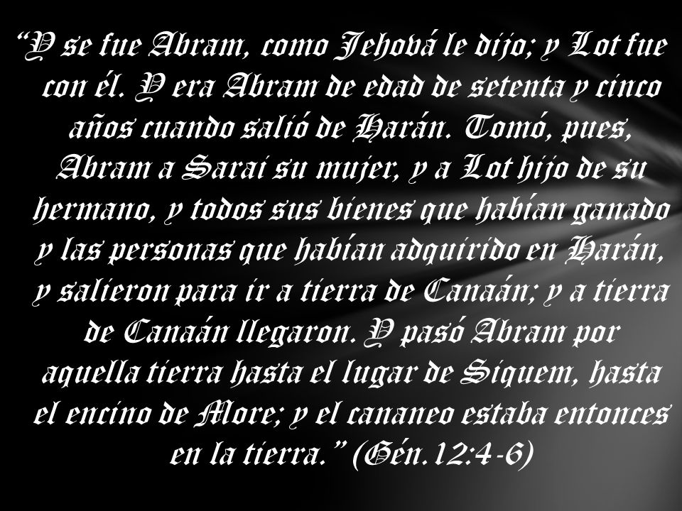 Y se fue Abram, como Jehová le dijo; y Lot fue con él