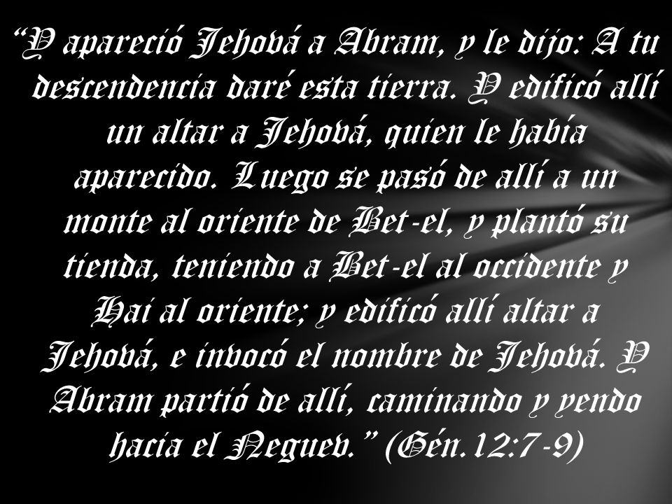 Y apareció Jehová a Abram, y le dijo: A tu descendencia daré esta tierra.