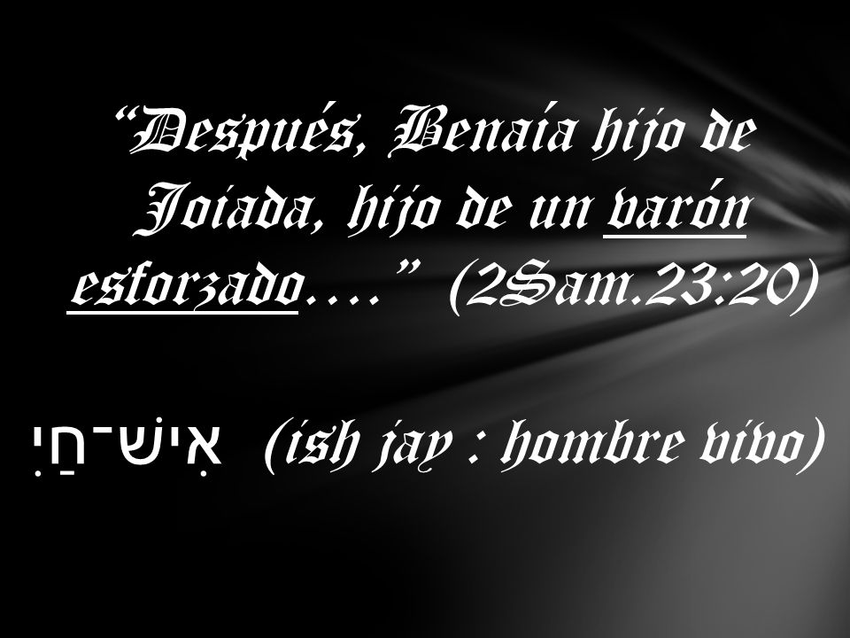 אִישׁ־חַיִ (ish jay : hombre vivo)