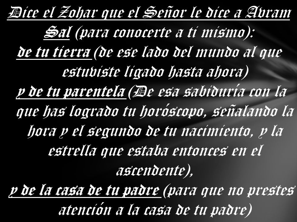 Dice el Zohar que el Señor le dice a Avram
