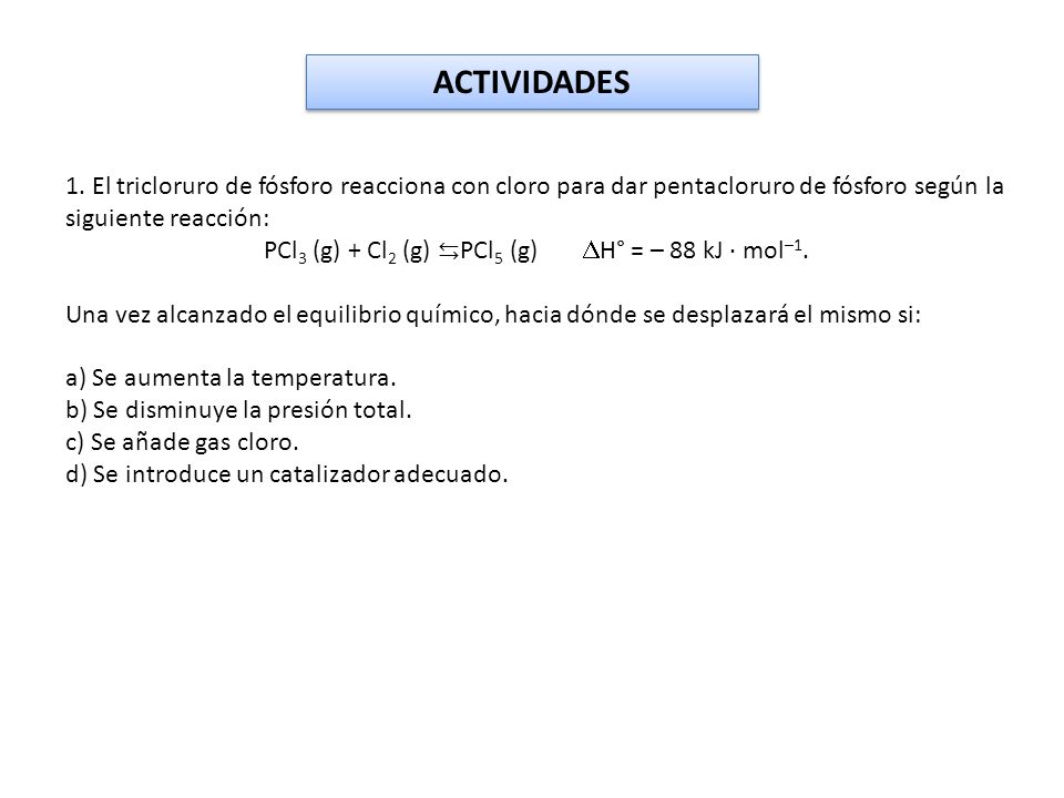PCl3 (g) + Cl2 (g) ⇆PCl5 (g) H° = – 88 kJ · mol–1.