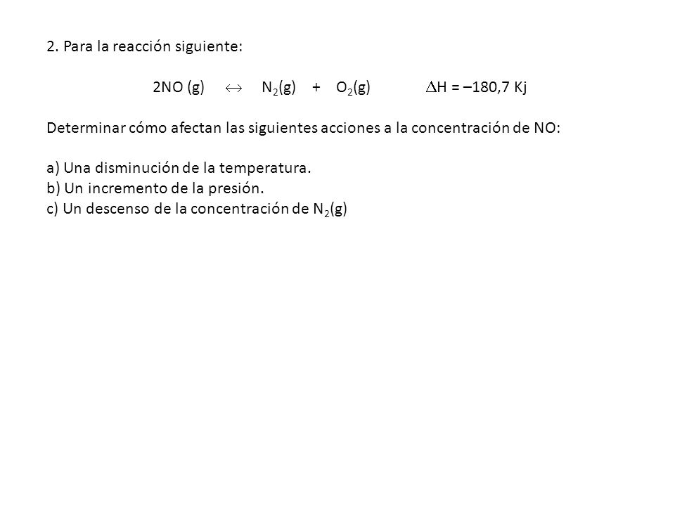 2NO (g)  N2(g) + O2(g) H = –180,7 Kj