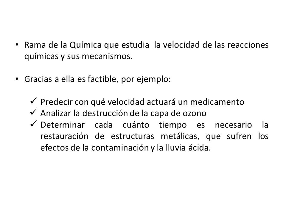 Rama de la Química que estudia la velocidad de las reacciones químicas y sus mecanismos.