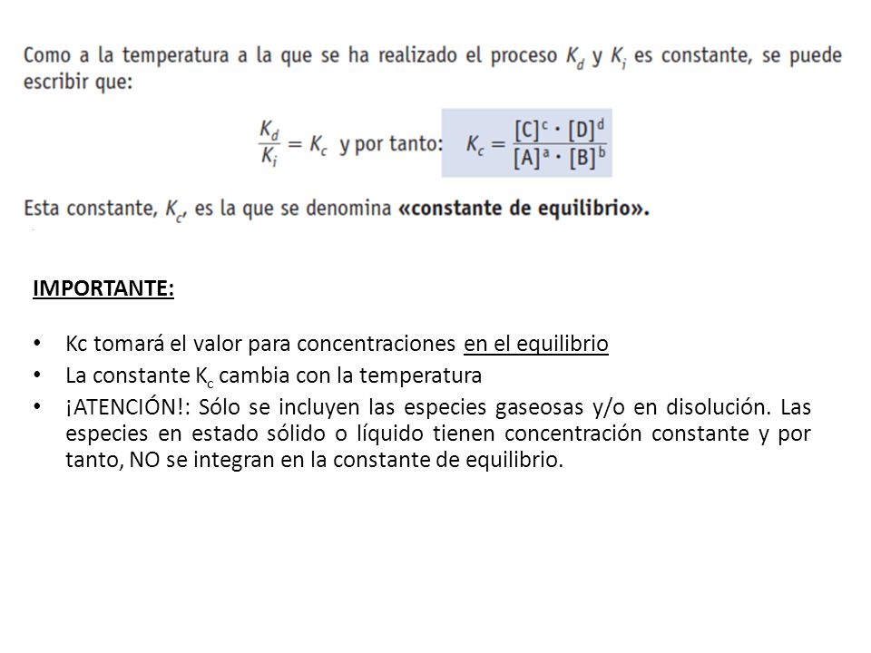 IMPORTANTE: Kc tomará el valor para concentraciones en el equilibrio. La constante Kc cambia con la temperatura.
