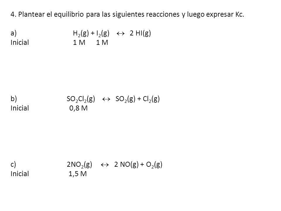 4. Plantear el equilibrio para las siguientes reacciones y luego expresar Kc.
