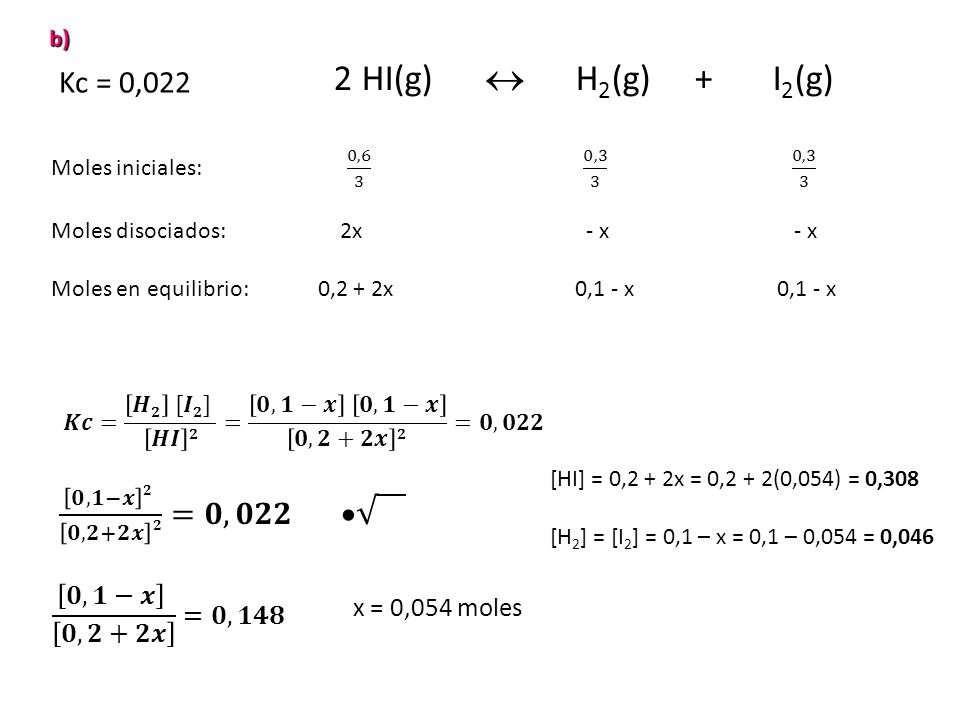 2 HI(g)  H2(g) + I2(g) Kc = 0,022 𝟎,𝟏−𝒙 𝟐 𝟎,𝟐+𝟐𝒙 𝟐 =𝟎,𝟎𝟐𝟐 