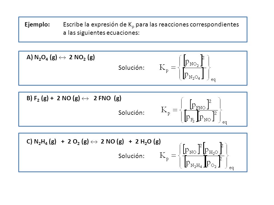 Ejemplo: Escribe la expresión de Kp para las reacciones correspondientes. a las siguientes ecuaciones:
