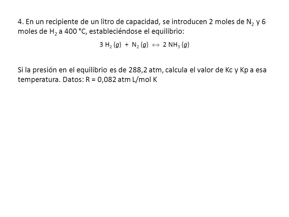4. En un recipiente de un litro de capacidad, se introducen 2 moles de N2 y 6 moles de H2 a 400 °C, estableciéndose el equilibrio: