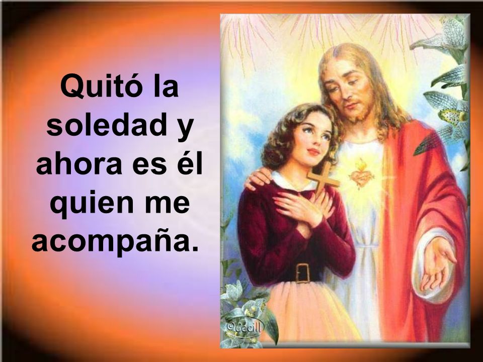 Quitó la soledad y ahora es él quien me acompaña.