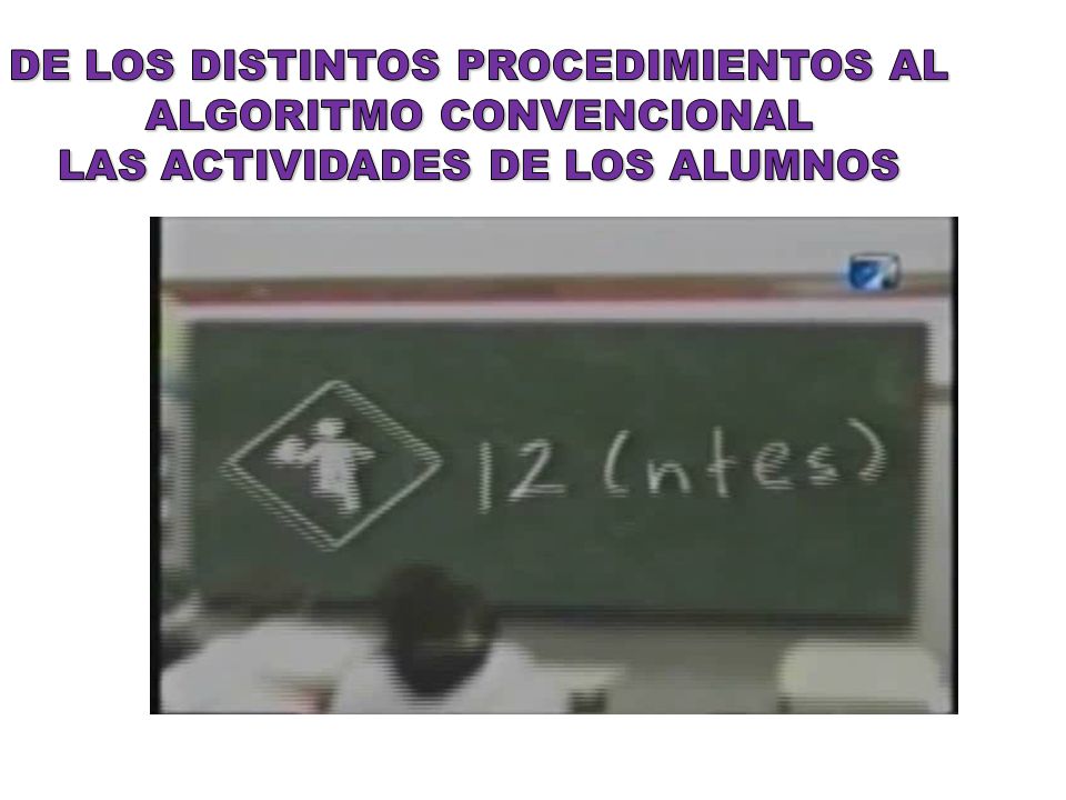 DE LOS DISTINTOS PROCEDIMIENTOS AL ALGORITMO CONVENCIONAL Las actividades de los alumnos