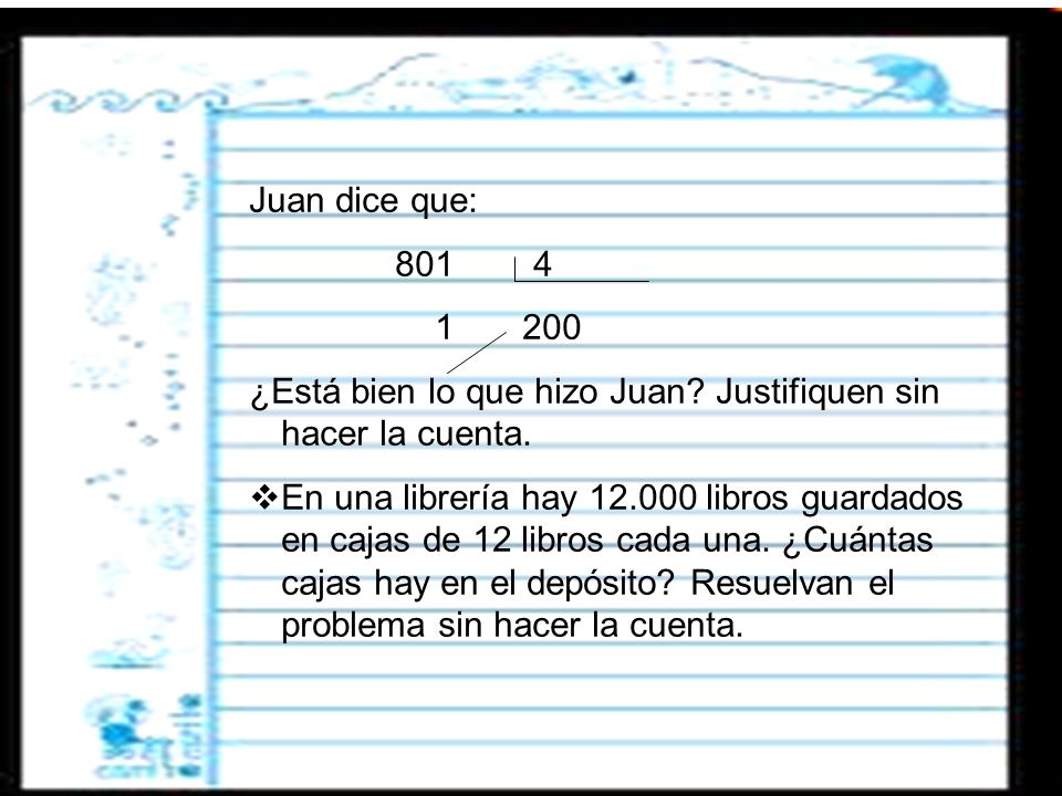 Juan dice que: ¿Está bien lo que hizo Juan Justifiquen sin hacer la cuenta.